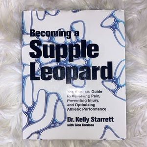 BECOMING A SUPPLE LEOPARD Optimize Athlete Performance Book - Dr Kelly Starrett